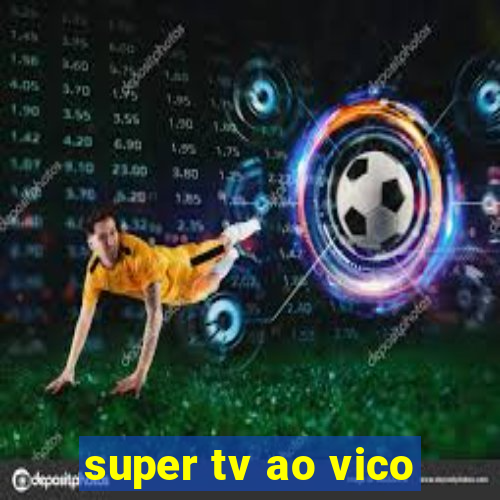 super tv ao vico